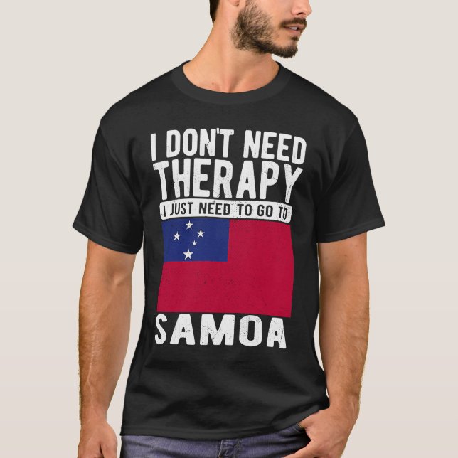 I don´t need Therapy I just need to go to Samoa T-Shirt (Vorderseite)