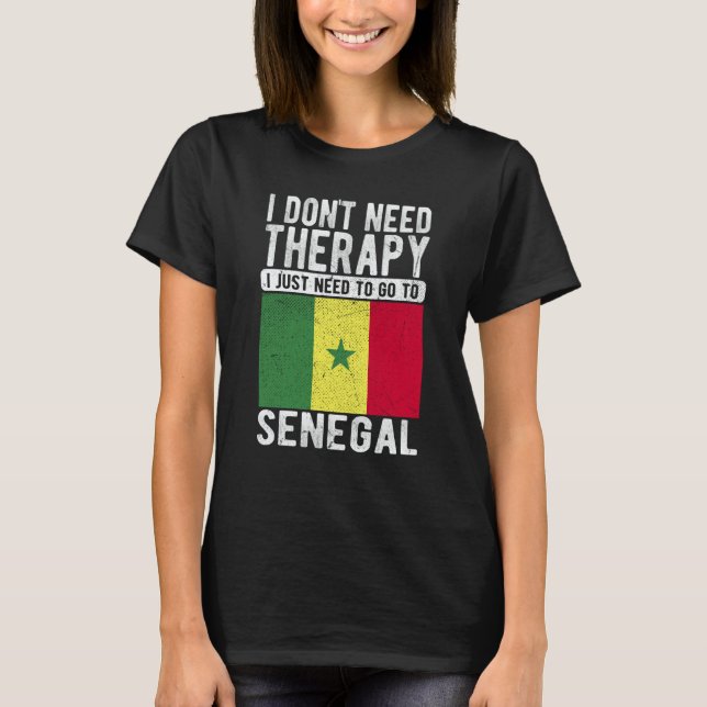I don´t need Therapy I just need to go to Senegal T-Shirt (Vorderseite)