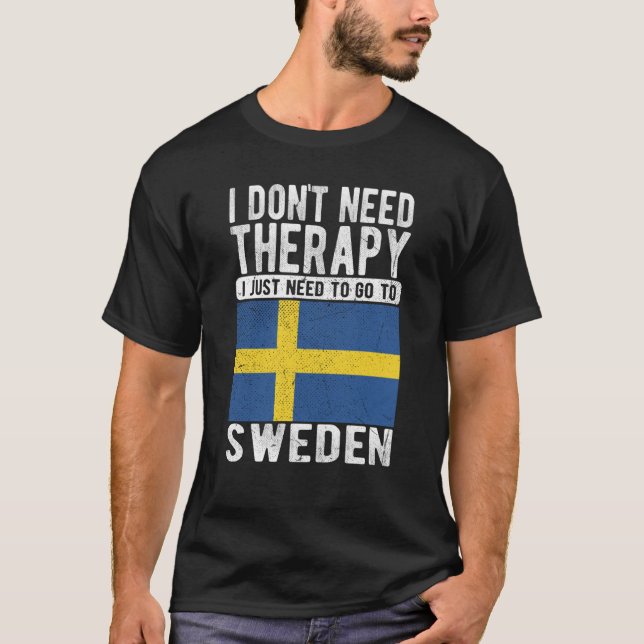 I don´t need Therapy I just need to go to Sweden T-Shirt (Vorderseite)