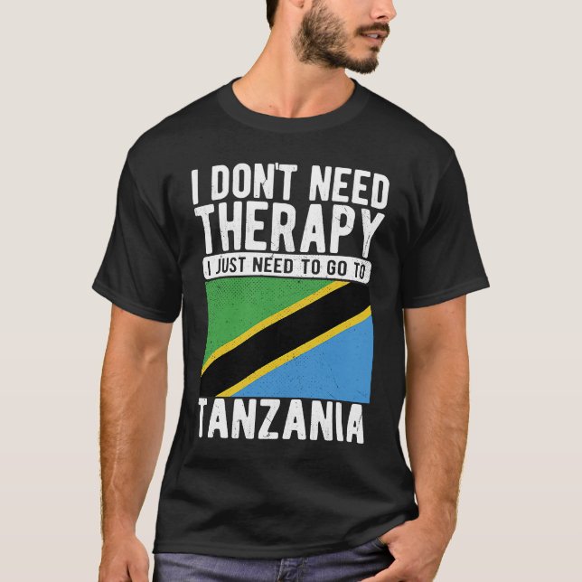 I don´t need Therapy I just need to go to Tanzania T-Shirt (Vorderseite)