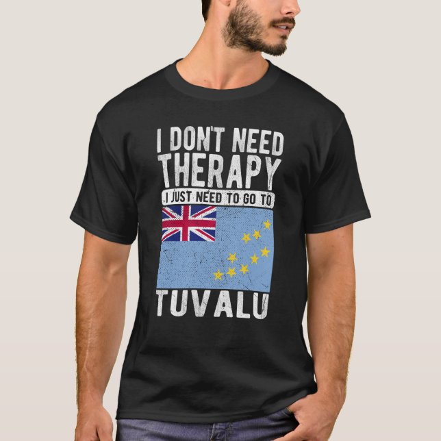 I don´t need Therapy I just need to go to Tuvalu T-Shirt (Vorderseite)