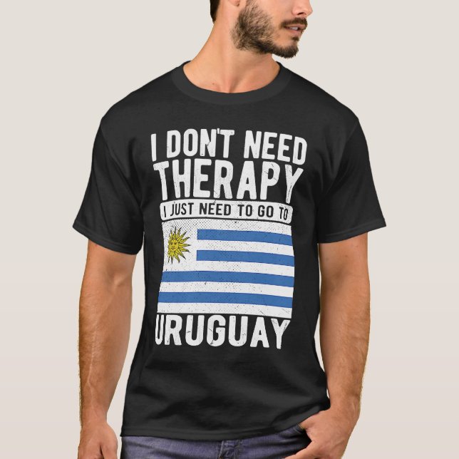 I don´t need Therapy I just need to go to Uruguay T-Shirt (Vorderseite)