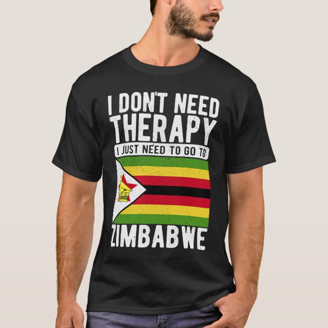 I don´t need Therapy I just need to go to Zimbabwe T-Shirt (Vorderseite)