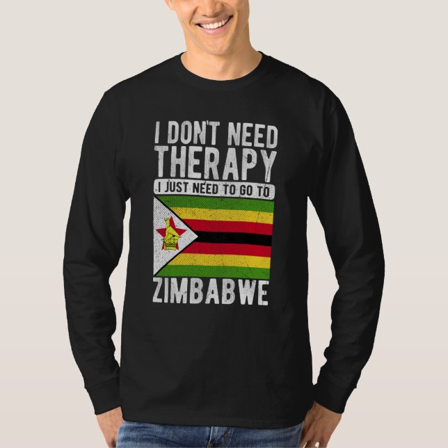 I don´t need Therapy I just need to go to Zimbabwe T-Shirt (Vorderseite)