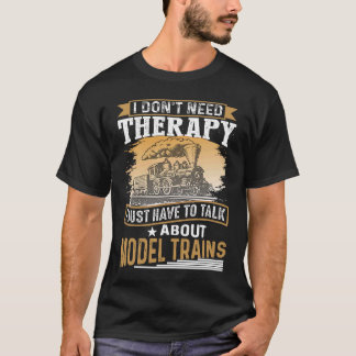 I Don´t Need Therapy Model Trains Humorous Railway T-Shirt