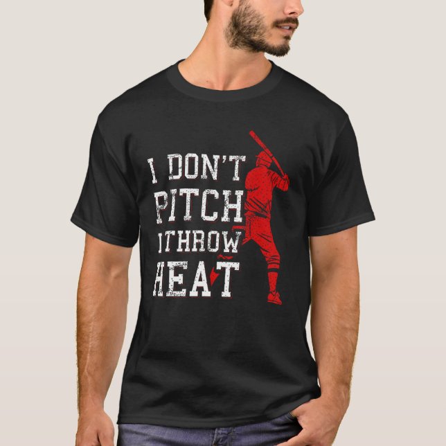 I Don t Pitch I Throw Heat  Baseball Player T-Shirt (Vorderseite)
