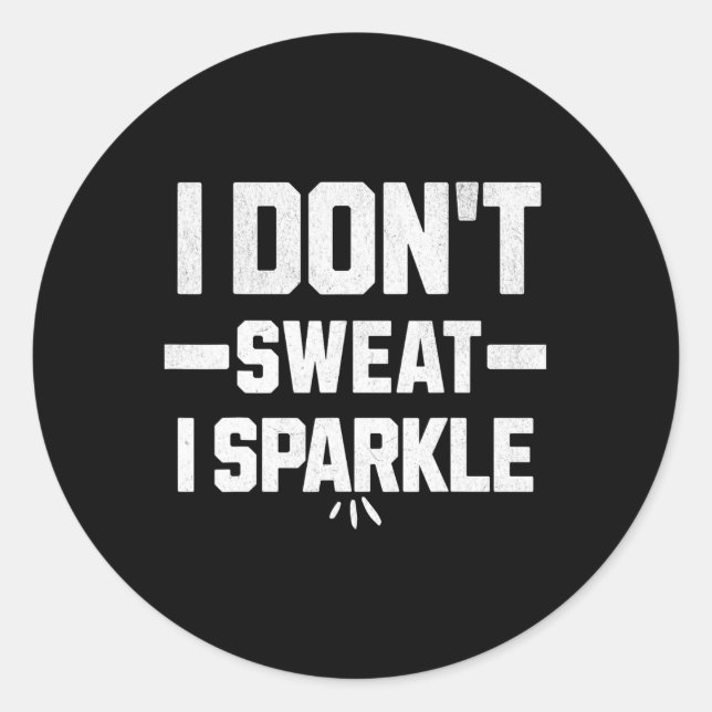 I Don’t Sweat; I Sparkle... With Effort.  Runder Aufkleber (Vorderseite)