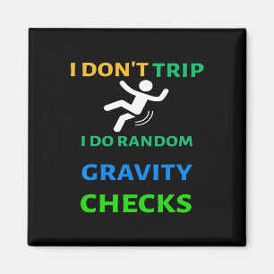 I Don&#; t Trip I Do Random Gravity Karos Funny C Magnet