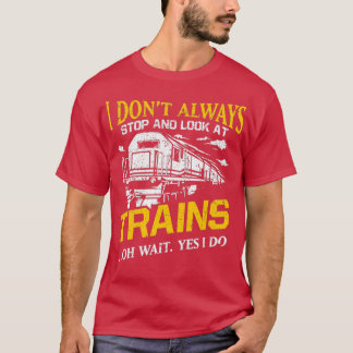 I Donamp39t immer anhalten Züge Bahn Bahn T-Shirt