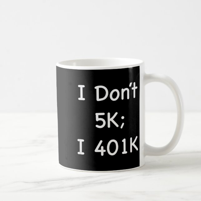 I Don't 5k; I 401k Funny Retiree  Kaffeetasse (Rechts)