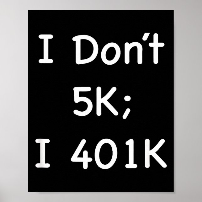 I Don't 5k; I 401k Funny Retiree  Poster (Vorne)