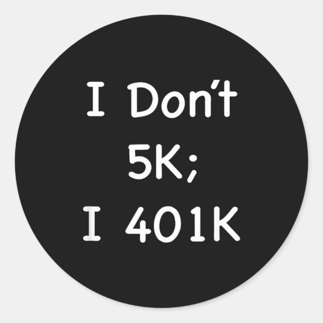 I Don't 5k; I 401k Funny Retiree  Runder Aufkleber (Vorderseite)