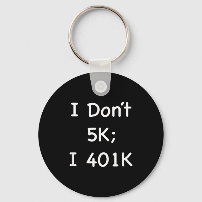 I Don't 5k; I 401k Funny Retiree  Schlüsselanhänger (Vorderseite)