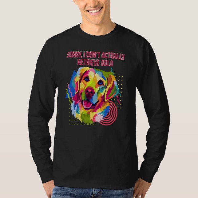 I Dont Actually Retrieve Gold  Golden Retriever Hu T-Shirt (Vorderseite)