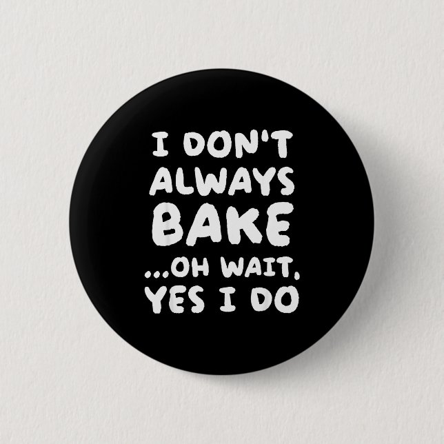 I Don't Always Bake Funny Baker Baking  Button (Vorderseite)
