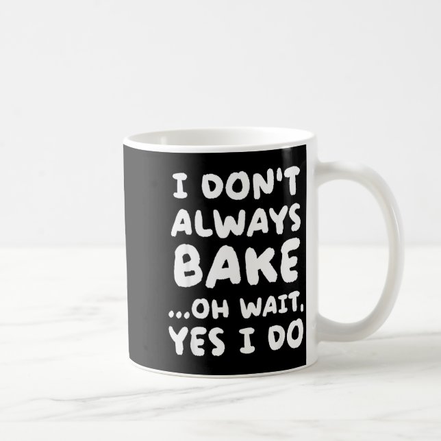 I Don't Always Bake Funny Baker Baking  Kaffeetasse (Rechts)