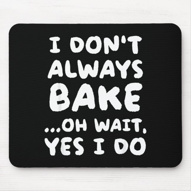 I Don't Always Bake Funny Baker Baking  Mousepad (Vorne)