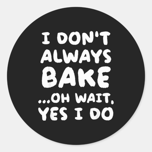 I Don't Always Bake Funny Baker Baking  Runder Aufkleber (Vorderseite)