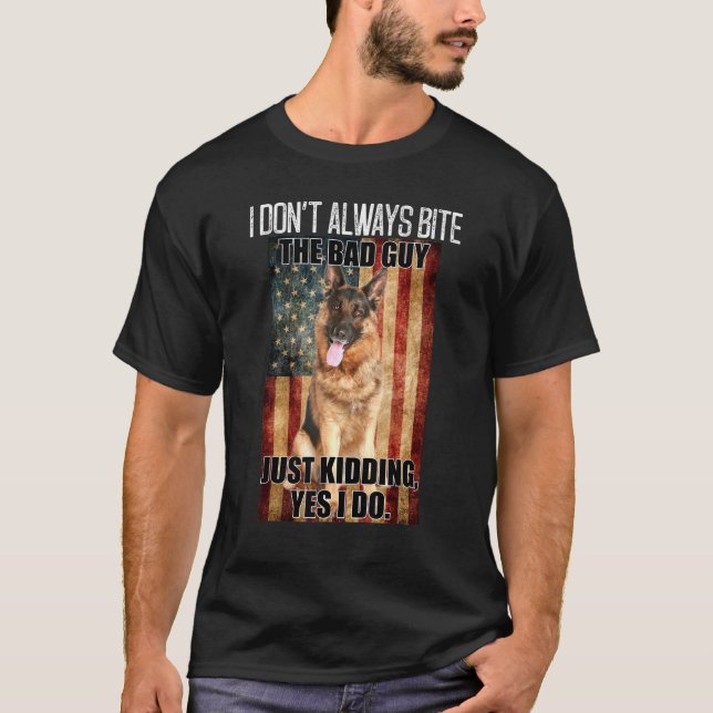 I Dont Always Bite The Bad Guy German Shepherd T-Shirt (Vorderseite)