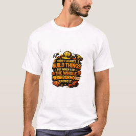 I Don't Always Build Things Funny Construction T-Shirt