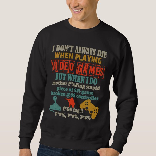 I Don't Always Die When Playing Video Gamer Consol Sweatshirt (Vorderseite)