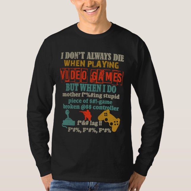 I Don't Always Die When Playing Video Gamer Consol T-Shirt (Vorderseite)