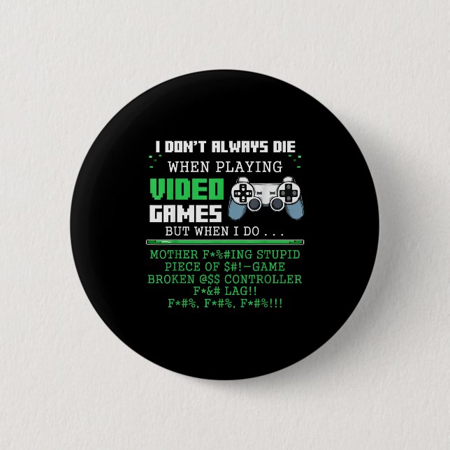 I Don't Always Die When Playing Video Games Contro Button (Vorderseite)