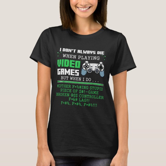 I Don't Always Die When Playing Video Games Contro T-Shirt (Vorderseite)