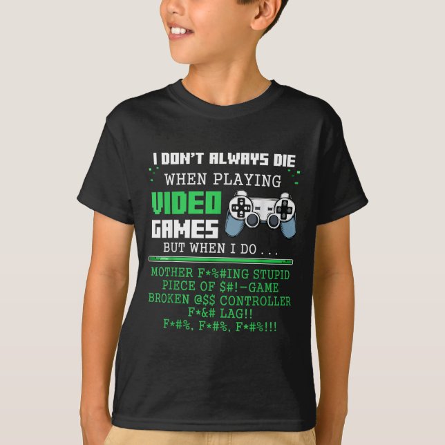 I Don't Always Die When Playing Video Games Contro T-Shirt (Vorderseite)