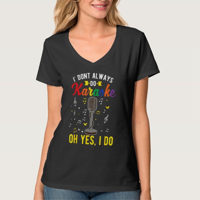 I dont always do karaoke Oh yes I do T-Shirt (Vorderseite)