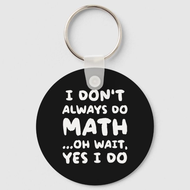 I Don't Always Do Math Funny Math Teacher Back To  Schlüsselanhänger (Vorderseite)
