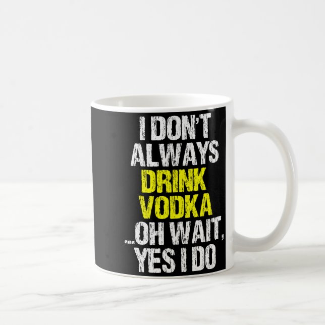 I Don't Always Drink Vodka Funny Drinking Cool Lov Kaffeetasse (Rechts)