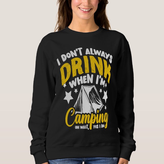 I Don't Always Drink When I'm Camping  Camping  1 Sweatshirt (Vorderseite)