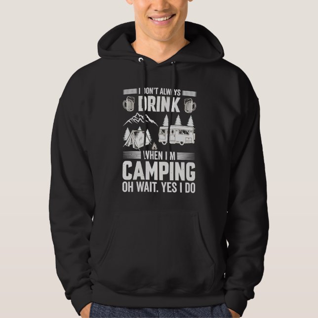 I Don't Always Drink When I'm Camping  Camping  4 Hoodie (Vorderseite)