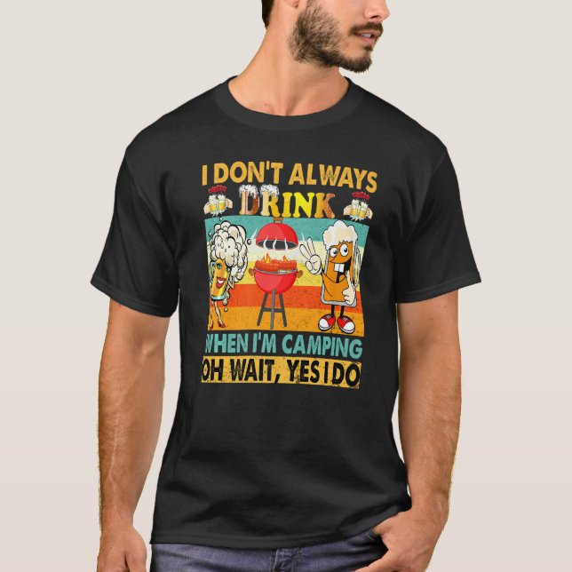 I Don't Always Drink When I'm Camping Cute Beer Co T-Shirt (Vorderseite)