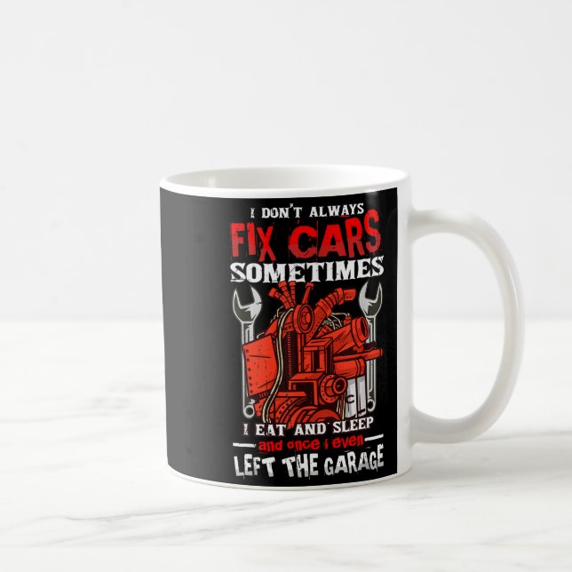 I Don't Always Fix , Sometimes I Eat And Sleep Car Kaffeetasse (Rechts)