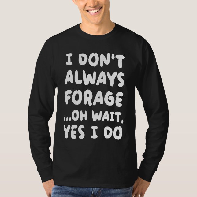 I Don't Always Forage  Mycology Mushroom Hunting T-Shirt (Vorderseite)