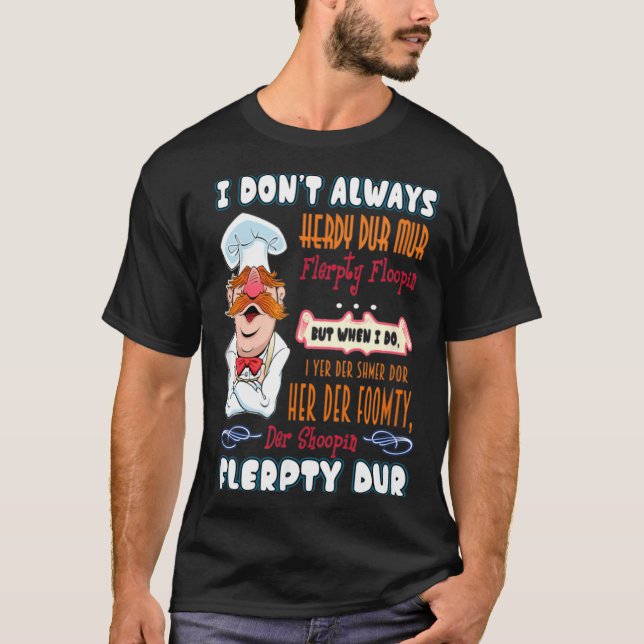 I Don't Always Herdy Dur Mur Funny  T-Shirt (Vorderseite)