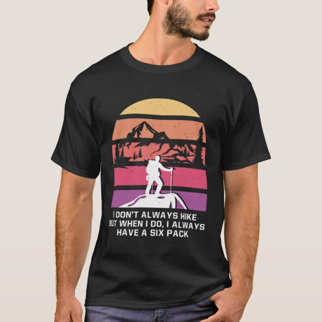 I Dont Always Hike Hiking Vacation Hiker Trip Camp T-Shirt (Vorderseite)