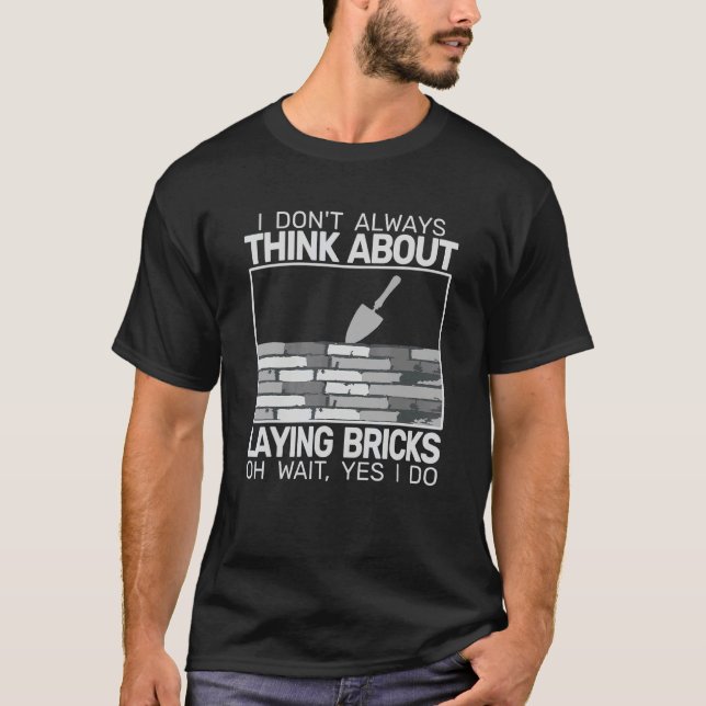 I don't Always Laying Bricks bricklaying masons br T-Shirt (Vorderseite)