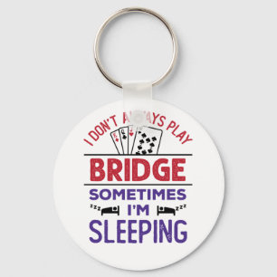 I Don't Always Play Bridge Sometimes I'm Sleeping Schlüsselanhänger