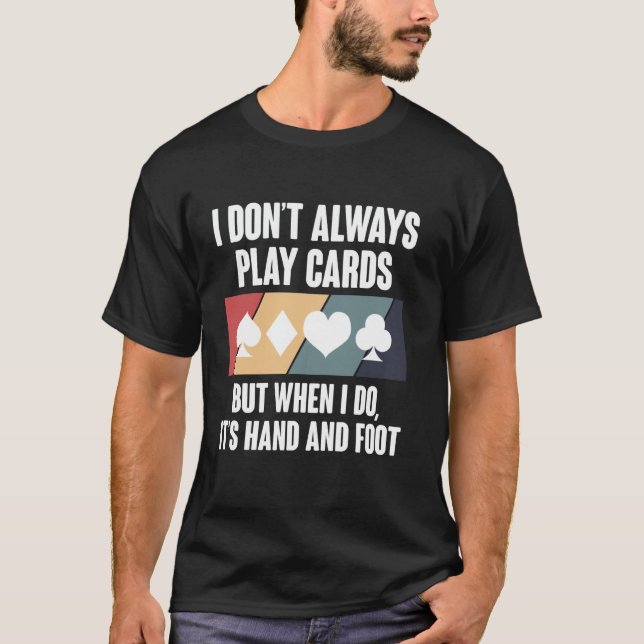 I Dont Always Play Cards Hand And Foot Card Game T-Shirt (Vorderseite)