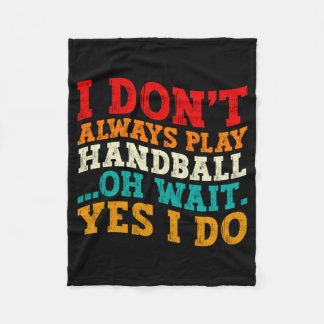 I Dont Always Play Handball Oh Wait Yes I Do Cool Fleecedecke