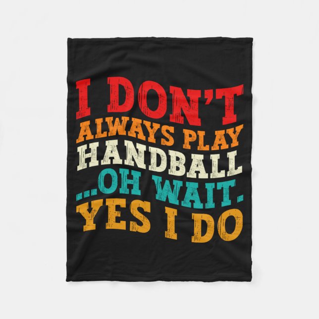 I Dont Always Play Handball Oh Wait Yes I Do Cool  Fleecedecke (Vorderseite)