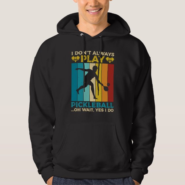 I Don't Always Play Pickleball Sports Game Athlete Hoodie (Vorderseite)