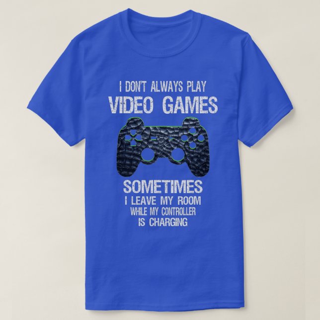 I Don't Always Play Video Games Funny  Boys ns  T-Shirt (Design vorne)