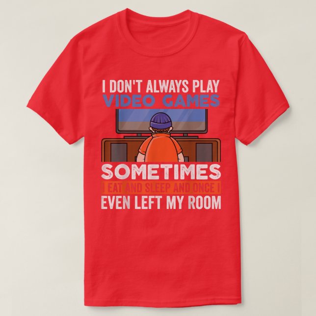 I Don't Always Play Video Games Funny Gamer Boy Te T-Shirt (Design vorne)