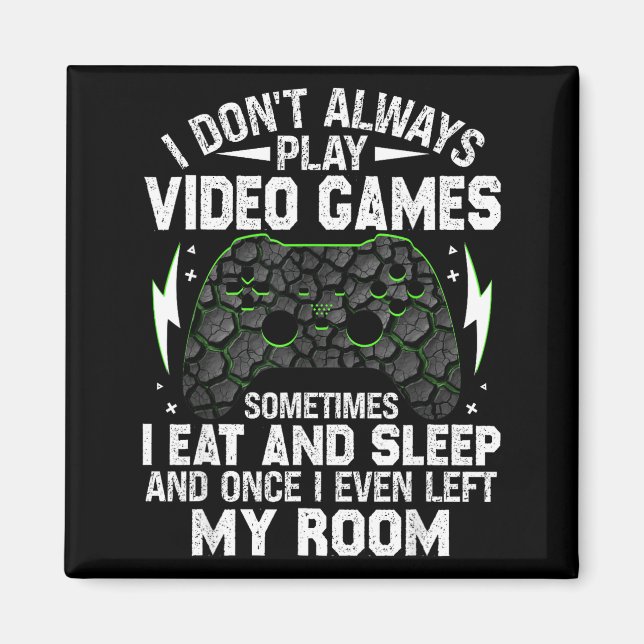 I Don't Always Play Video Games Funny Gamer Boys M Magnet (Vorne)