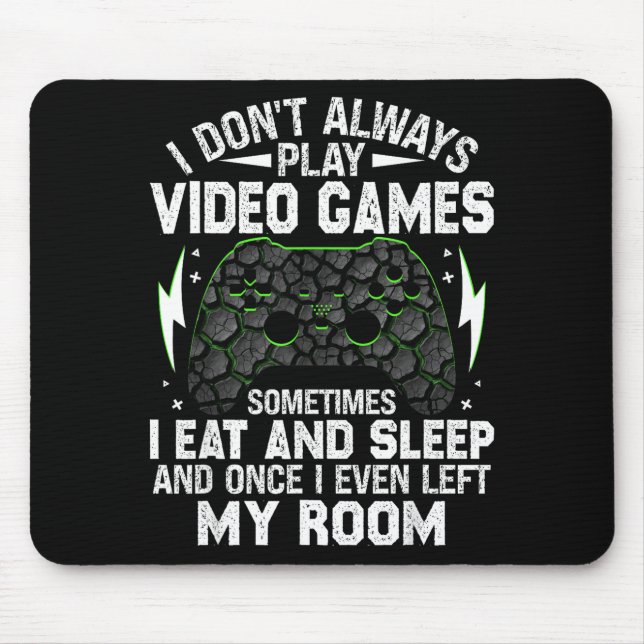 I Don't Always Play Video Games Funny Gamer Boys M Mousepad (Vorne)