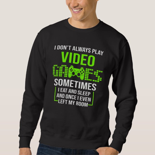 I Don't Always Play Video Games Funny Gamer Boys T Sweatshirt (Vorderseite)
